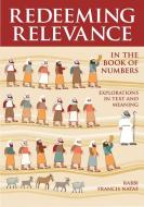 Redeeming Relevance in the Book of Numbers di Rabbi Francis Nataf edito da Urim Publications