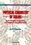 Physical Chemistry Of Solids: Basic Principles Of Symmetry And Stability Of Crystalline Solids di Fritz (Iowa State Univ Franzen edito da World Scientific Publishing Co Pte Ltd