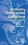 Ordinary Differential Equations: A Dynamical Point of View di Stephen Wiggins edito da WORLD SCIENTIFIC PUB CO INC