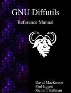 Gnu Diffutils Reference Manual di David Mackenzie, Paul Eggert, Richard Stallman edito da ARTPOWER INTL PUB