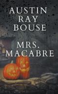 Mrs. Macabre di Austin Ray Bouse edito da Austin Bouse