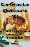 San Sebastian Cheesecake 101 di Mhdi Ali edito da Mhdi Ali