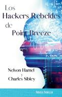 Los Hackers Rebeldes de Point Breeze di Nelson Hamel, Charles Sibley edito da RCHC LLC