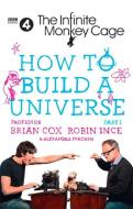 The Infinite Monkey Cage - How to Build a Universe di Prof. Brian Cox, Robin Ince, Alexandra Feachem edito da HarperCollins Publishers