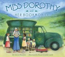 Miss Dorothy and Her Bookmobile di Gloria Houston edito da HARPERCOLLINS