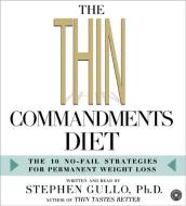 The Thin Commandments Diet CD: The Ten No-Fail Strategies for Permanent Weight Loss di Stephen Gullo edito da HarperAudio
