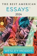 The Best American Essays 2024 di Kim Dana Kupperman, Wesley Morris edito da MARINER BOOKS