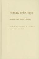 Pointing at the Moon: Buddhism, Logic, Analytic Philosophy di Jay L. Garfield, Tom J. F. Tillemans, Mario D'Amato edito da OXFORD UNIV PR