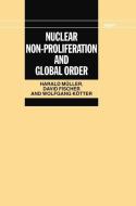 Nuclear Non-Proliferation and Global Order di Harald Muller, David Fischer, Wolfgang Kotter edito da OXFORD UNIV PR