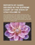 Reports Of Cases Decided In The Supreme Court Of The State Of Utah (volume 52) di Utah Supreme Court edito da General Books Llc