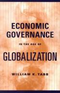 Economic Governance in the Age of Globalization di William K. Tabb edito da Columbia University Press