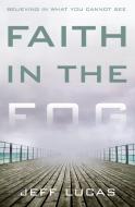Faith in the Fog di Jeff Lucas edito da Zondervan