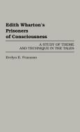 Edith Wharton's Prisoners of Consciousness di Evelyn E. Fracasso edito da Greenwood Press