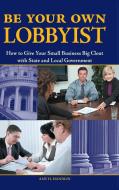 Be Your Own Lobbyist di Amy H. Handlin edito da ABC-CLIO