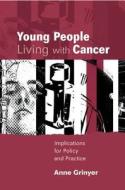 Young People Living with Cancer: Implications for Policy and Practice di Anne Grinyer edito da Open University Press