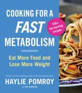 Cooking for a Fast Metabolism: Eat More Food and Lose More Weight di Haylie Pomroy edito da HOUGHTON MIFFLIN