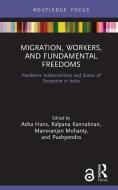 Migration, Workers, And Fundamental Freedoms di Asha Hans, Kalpana Kannabiran, Manoranjan Mohanty, Pushpendra edito da Taylor & Francis Ltd