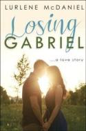 Losing Gabriel: A Love Story di Lurlene McDaniel edito da Delacorte Press