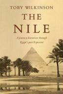 The Nile: A Journey Downriver Through Egypt's Past and Present di Toby Wilkinson edito da KNOPF