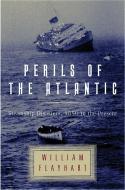 Perils of the Atlantic: Steamship Disasters, 1850 to the Present di William H. Flayhart edito da W W NORTON & CO