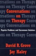 Conversations on Therapy: Popular Problems and Uncommon Solutions di David R. Grove, Jay Haley edito da W W NORTON & CO