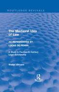 The Medieval Idea of Law as Represented by Lucas de Penna di Walter Ullmann edito da Taylor & Francis Ltd