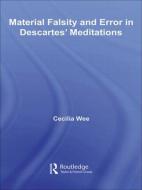 Material Falsity and Error in Descartes' Meditations di Cecilia Wee edito da Routledge