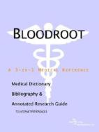 Bloodroot - A Medical Dictionary, Bibliography, And Annotated Research Guide To Internet References di Icon Health Publications edito da Icon Group International