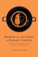 Homer on the Gods and Human Virtue di Peter J. (Davidson College Ahrensdorf edito da Cambridge University Press