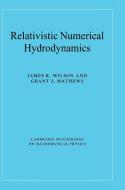 Relativistic Numerical Hydrodynamics di James R. Wilson, Grant J. Mathews edito da Cambridge University Press