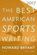 The Best American Sports Writing 2017 di Glenn Stout edito da MARINER BOOKS