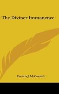 The Diviner Immanence di FRANCIS J MCCONNELL edito da Kessinger Publishing