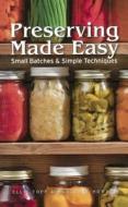 Preserving Made Easy: Small Batches & Simple Techniques di Ellie Topp, Margaret Howard edito da Turtleback Books