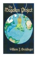 The Magellan Project di MR William John Breidinger edito da Global Grantwerks & Publishing