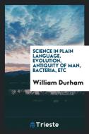 Evolution, Antiquity of Man, Bacteria, Etc di William Durham edito da LIGHTNING SOURCE INC