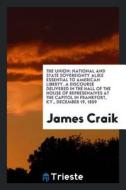 The Union: National and State Sovereignty Alike Essential to American Liberty. a Discourse Delivered in the Hall of the  di James Craik edito da LIGHTNING SOURCE INC