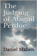 The Judging of Abigail Perdue di Daniel Mallen edito da Curtis Brown Unlimited