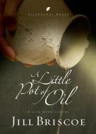 A Little Pot of Oil: A Life Overflowing di Jill Briscoe edito da MULTNOMAH PR