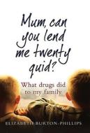 Mum Can You Lend Me Twenty Quid di Elizabeth Burton-Phillips edito da Little, Brown Book Group