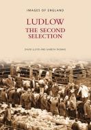 Ludlow The Second Selection di David Lloyd edito da The History Press