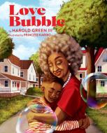 Love Bubble di Harold Green III edito da RUNNING PR KIDS