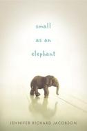 Small as an Elephant di Jennifer Richard Jacobson edito da Candlewick Press (MA)