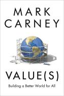 Values: Building a Better World for All di Mark Carney edito da SIGNAL BOOKS LTD
