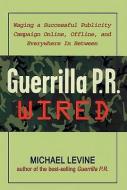 Guerrilla P.R. Wired: Waging a Successful Publicity Campaign Online, Offline, and Everywhere In-Between di Michael Levine edito da Blackstone Audiobooks