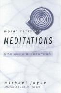 Moral Tales and Meditations: Technological Parables and Refractions di Michael Joyce edito da STATE UNIV OF NEW YORK PR