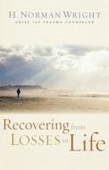 Recovering from Losses in Life di H. Norman Wright edito da Baker Publishing Group