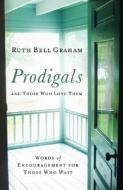 Prodigals and Those Who Love Them di Ruth Bell Graham edito da Baker Publishing Group