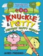 Knuckle & Potty Destroy Happy World di James Proimos edito da HENRY HOLT JUVENILE