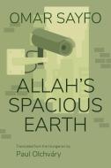 Allah's Spacious Earth di Omar Sayfo edito da SYRACUSE UNIV PR
