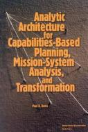 Analytic Architecture for Capabilities-based Planning, Mission-system Analysis and Transformation di Paul K. Davis edito da RAND